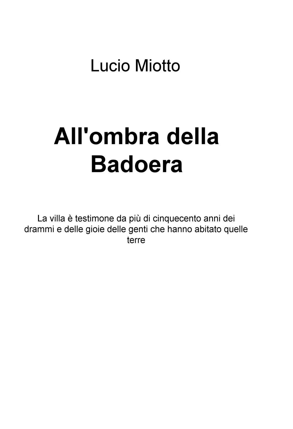 All'ombra della Badoera. La villa è testimone da più di cinquecento anni dei drammi e delle gioie delle genti che hanno abitato quelle terre