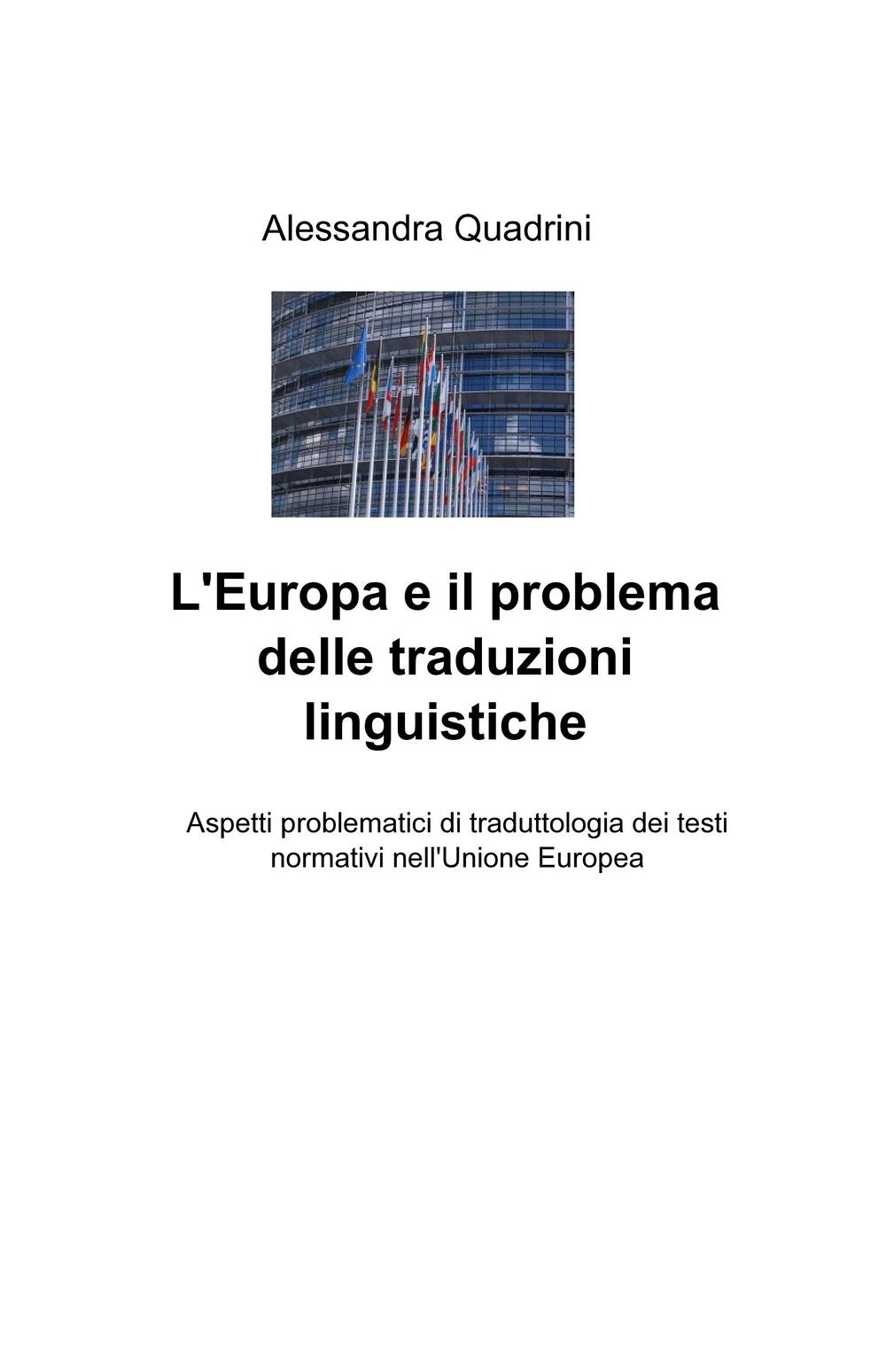 L'Europa e il problema delle traduzioni linguistiche. Aspetti problematici di traduttologia dei testi normativi nell'Unione Europea