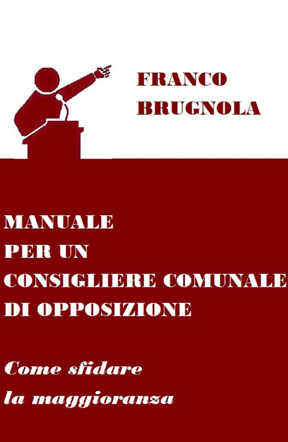 Manuale per un consigliere comunale di opposizione. Come sfidare la maggioranza