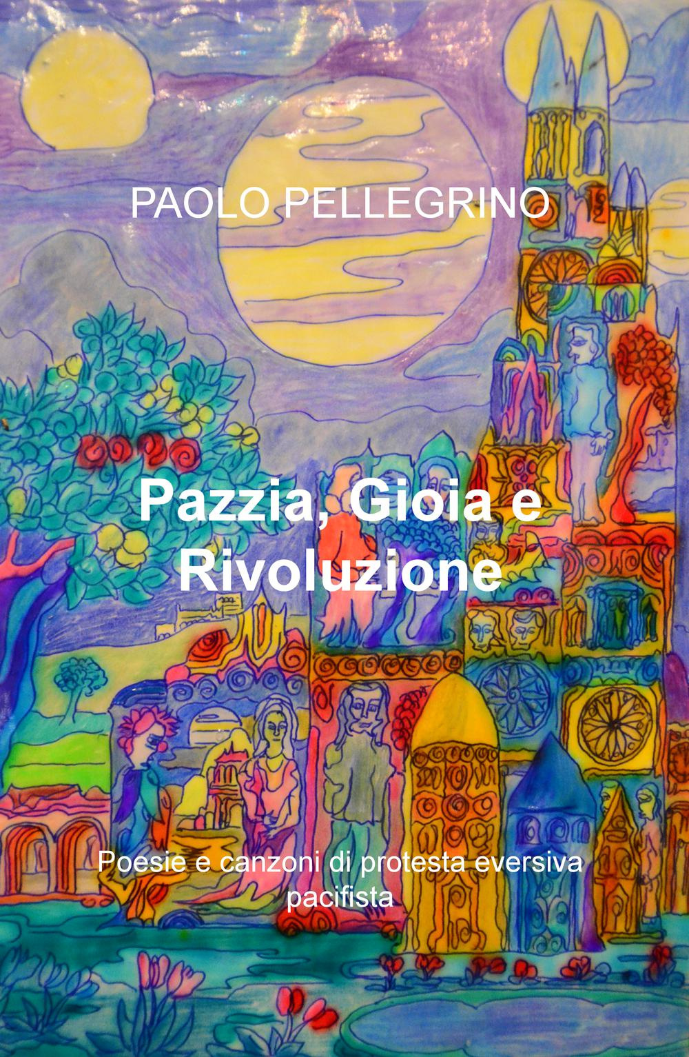 Pazzia, gioia e rivoluzione. Poesie e canzoni di protesta a 360 gradi