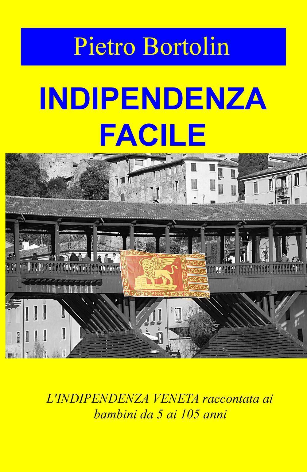 Indipendenza facile. L'indipendenza veneta raccontata ai bambini da 5 ai 105 anni