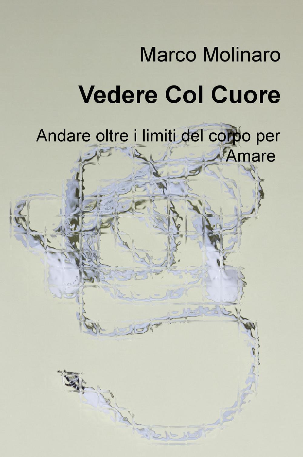 Vedere col cuore. Andare oltre i limiti del corpo per amare