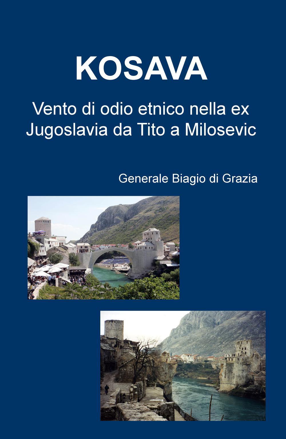 Kosava. Vento di odio etnico nella ex Jugoslavia da Tito a Milosevic