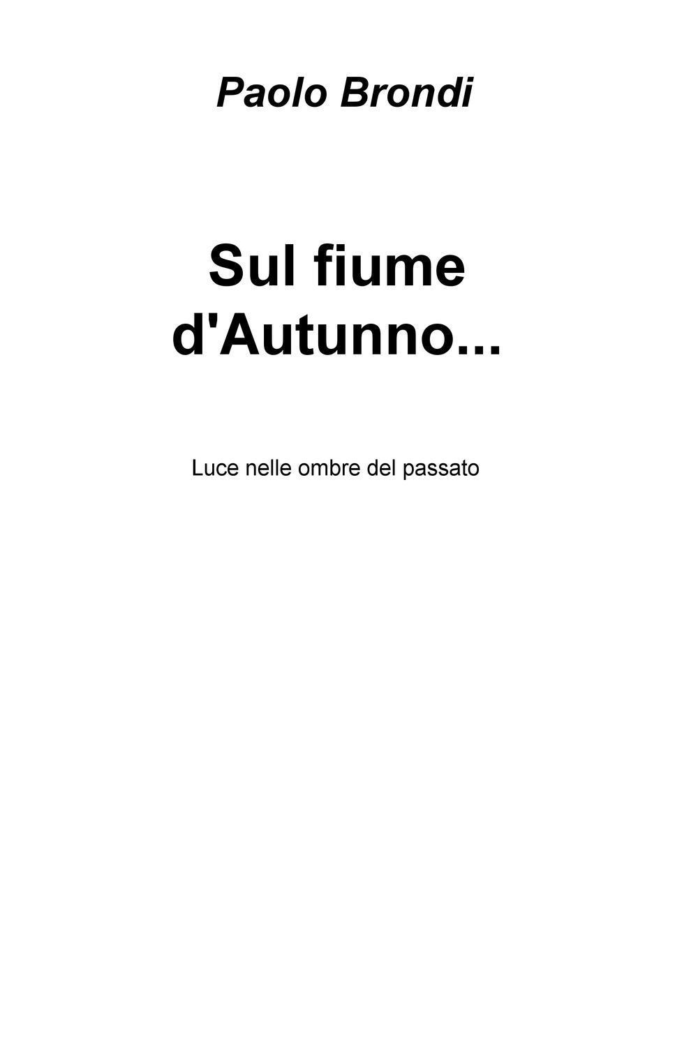Sul fiume d'autunno... Luce nelle ombre del passato