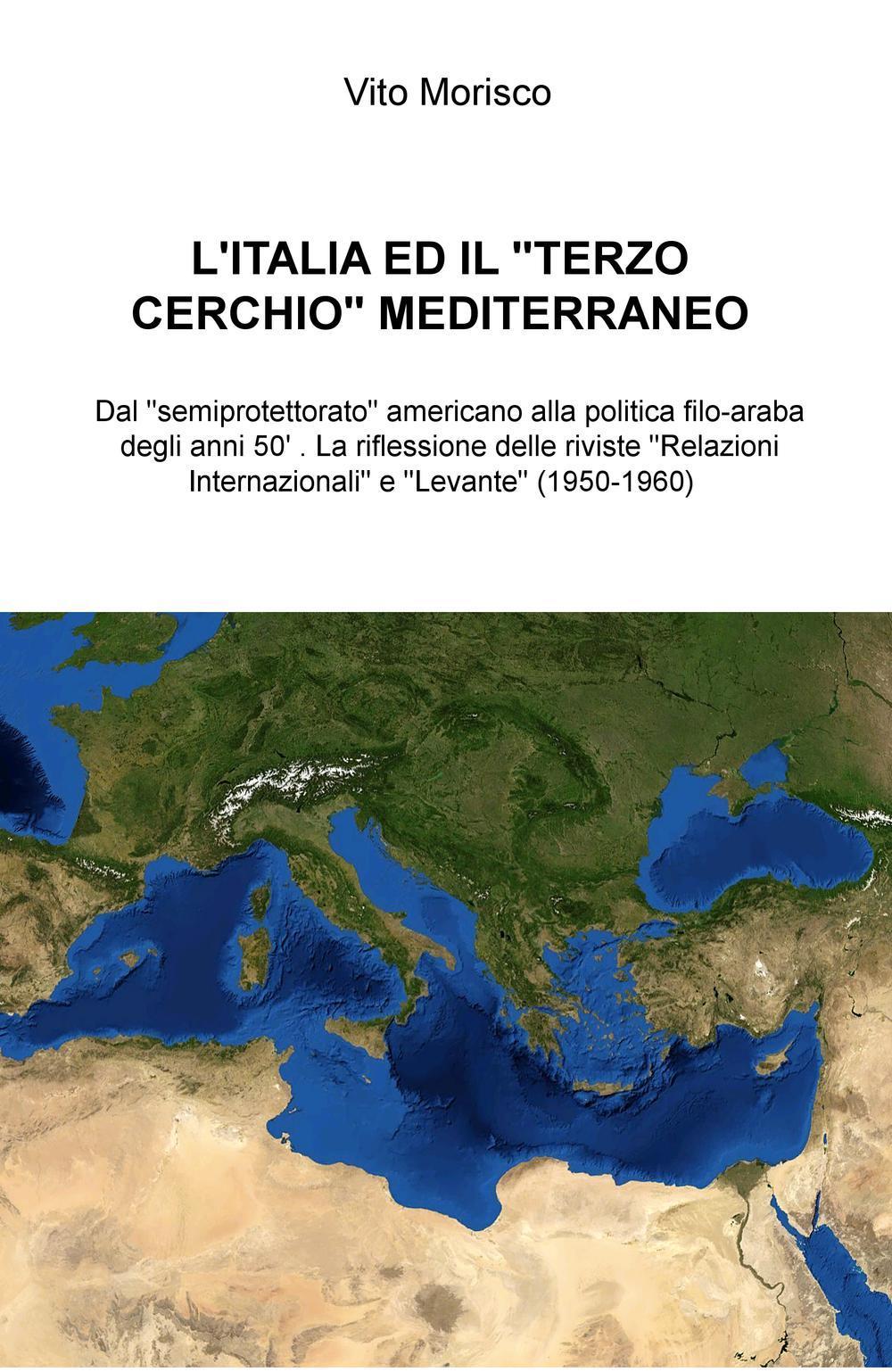 L'Italia ed il «terzo cerchio» mediterraneo. Dal «semiprotettorato» americano alla politica filo-araba degli anni 50'