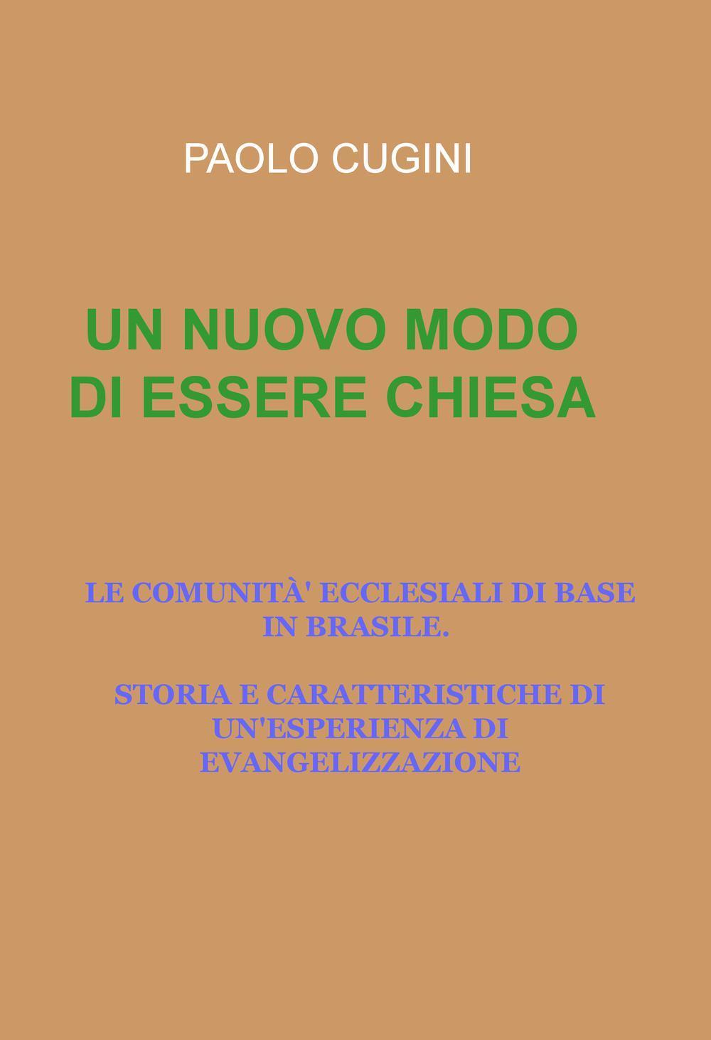 Un nuovo modo di essere chiesa. Le comunità ecclesiali di base in Brasile. Storia e caratteristiche di un'esperienza di evangelizzazione