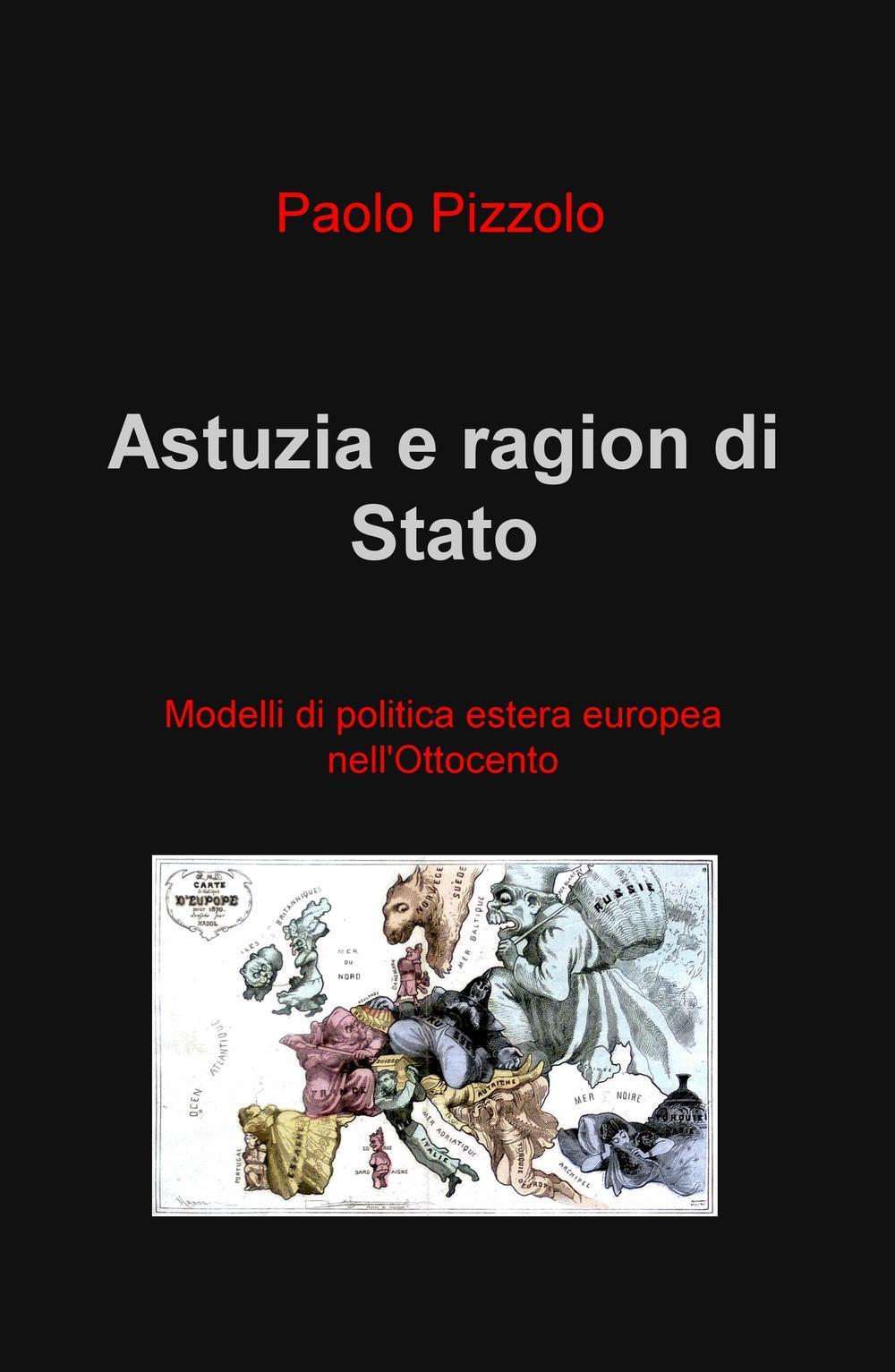 Astuzia e ragion di Stato. Modelli di politica estera europea nell'Ottocento