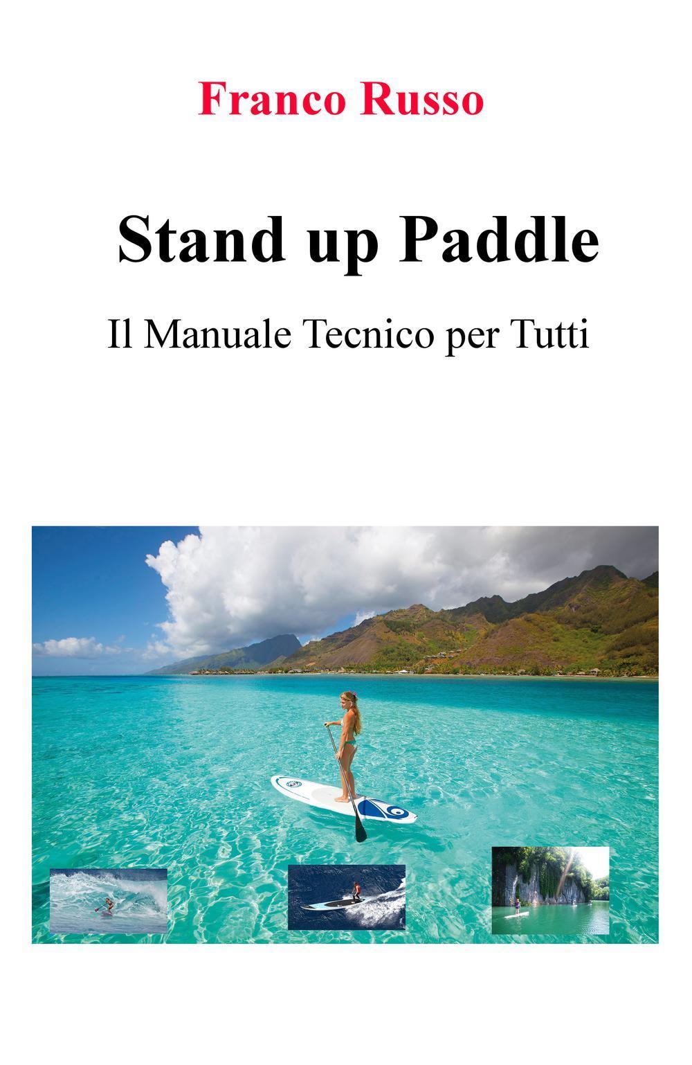 Stand up paddle. Il manuale tecnico per tutti