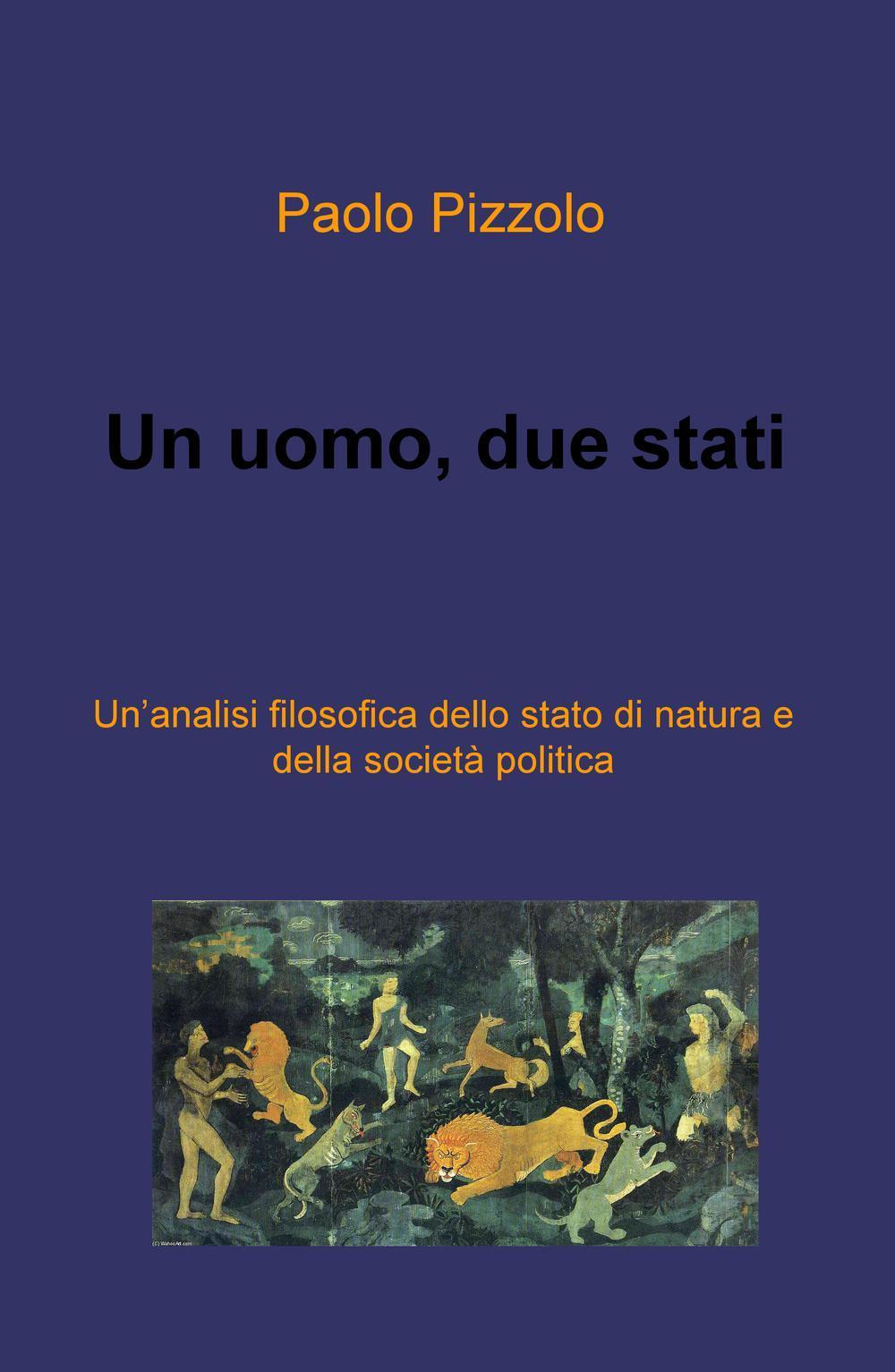 Un uomo, due stati. Un'analisi filosofica dello stato di natura e della societa politica
