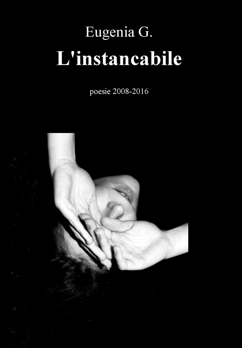 L'instancabile. Poesie (2008-2016)