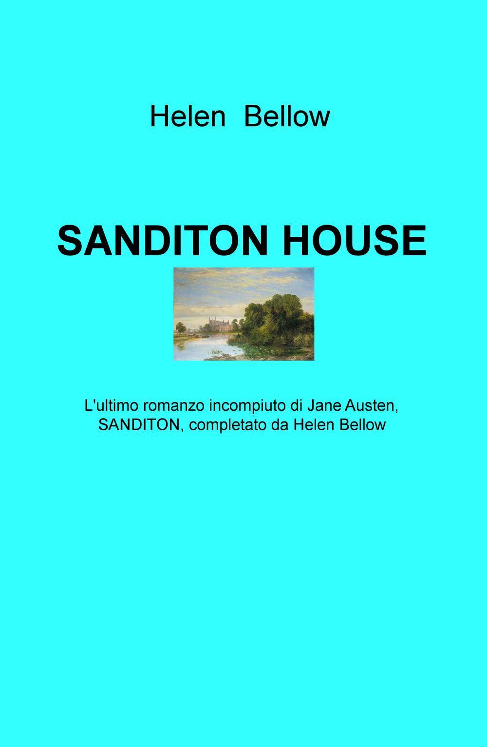 Sanditon House. L'ultimo romanzo incompiuto di Jane Austen, completato da Helen Bellow