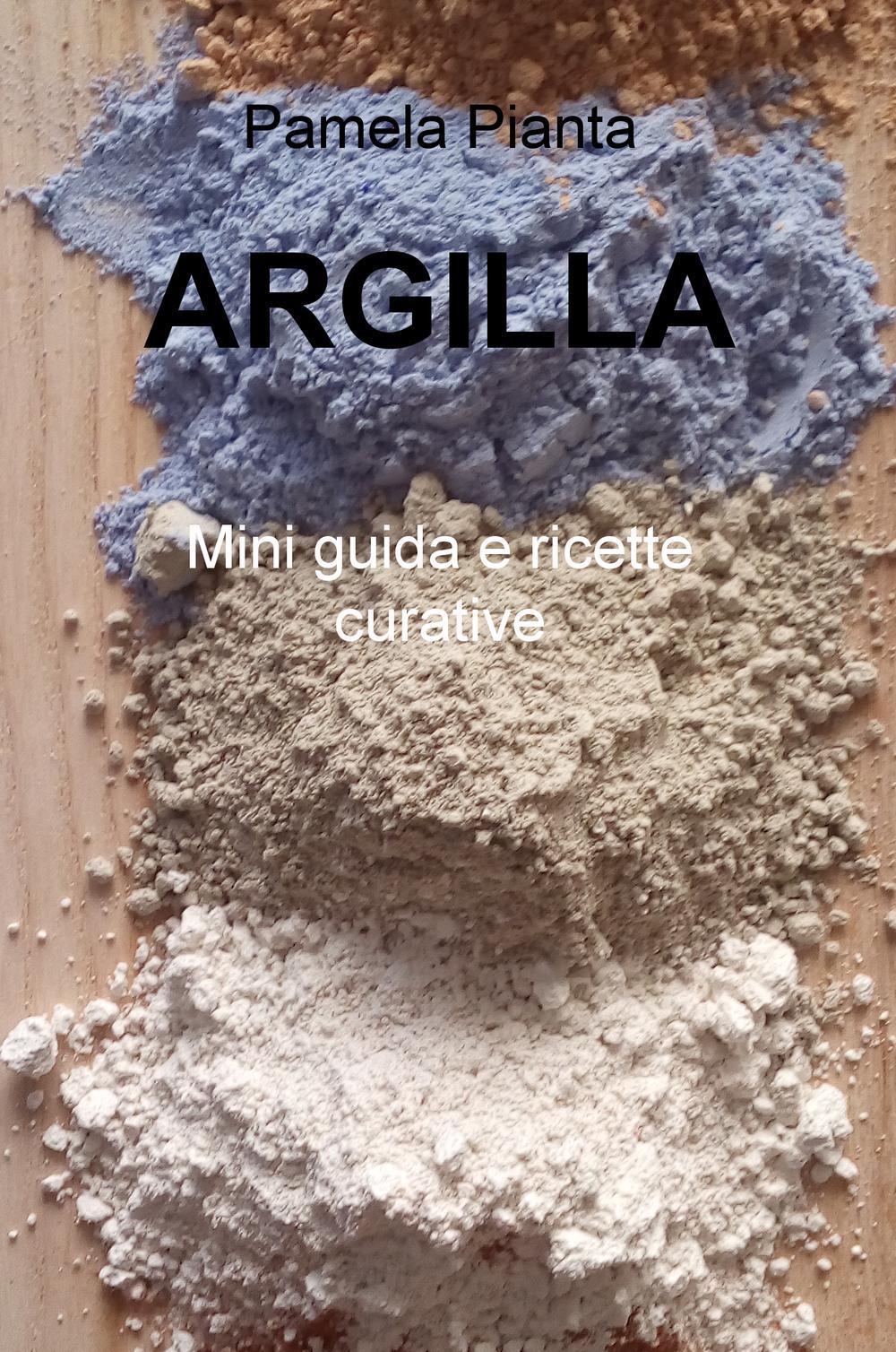 Argilla. Mini guida e ricette curative