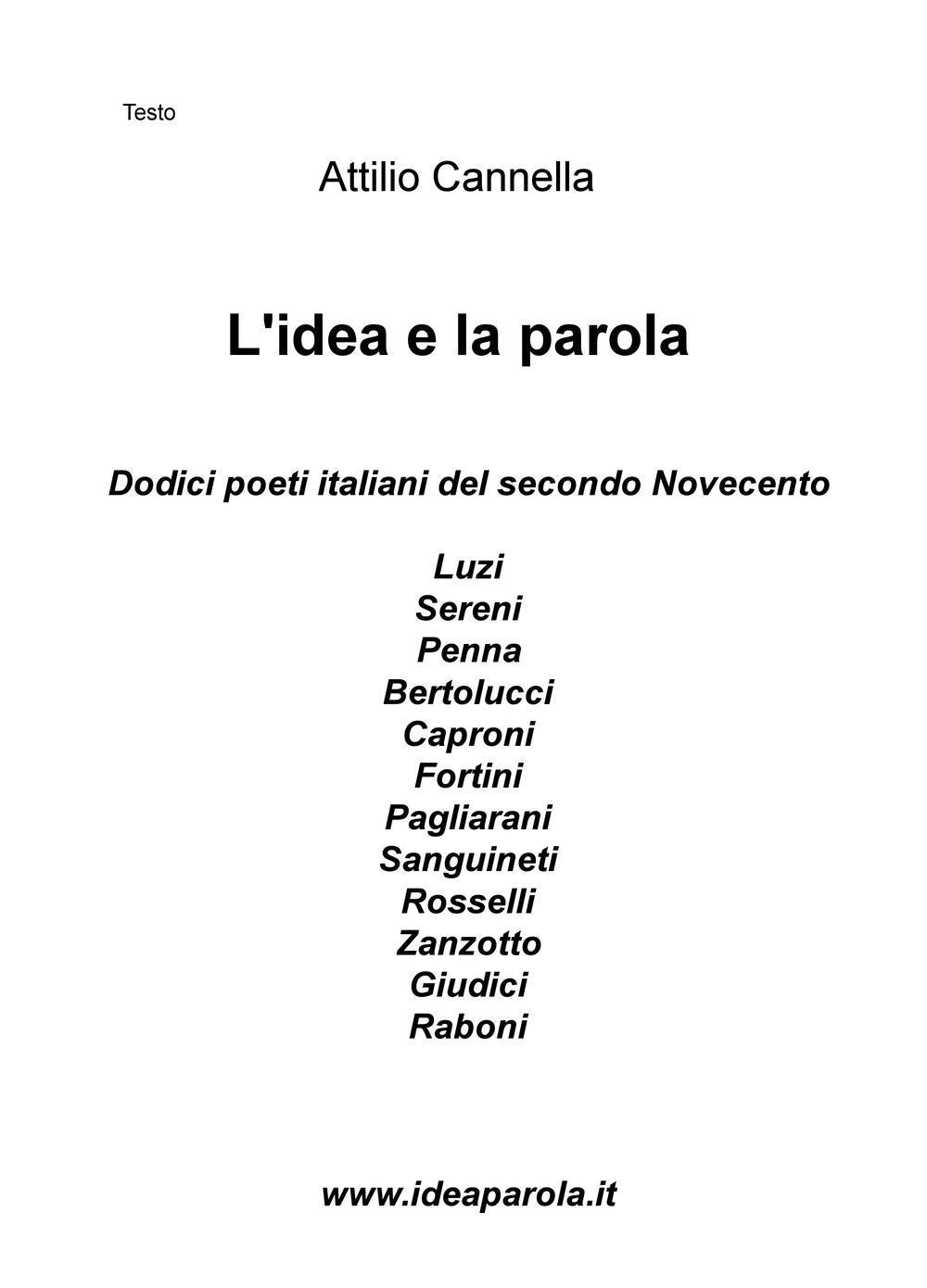 L'idea e la parola. Dodici poeti italiani del secondo Novecento. Luzi, Sereni, Penna, Bertolucci, Caproni, Fortini, Pagliarani, Sanguineti, Rosselli, Zanzotto, Giudici, Raboni