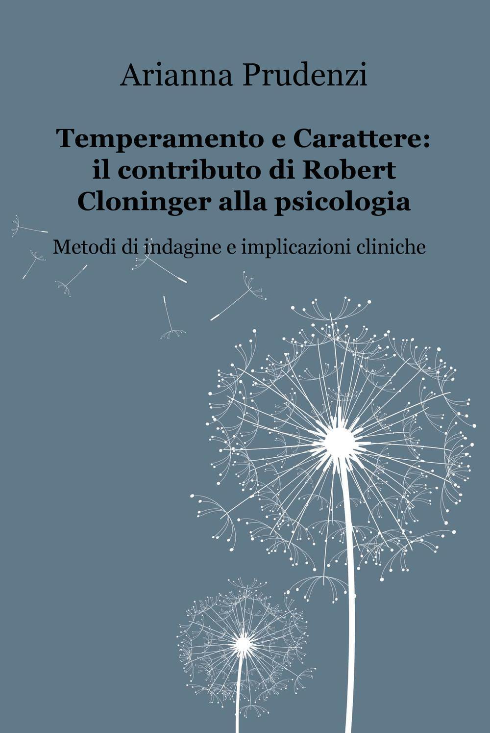 Temperamento e carattere: il contributo di Robert Cloninger alla psicologia. Metodi di indagine e implicazioni cliniche