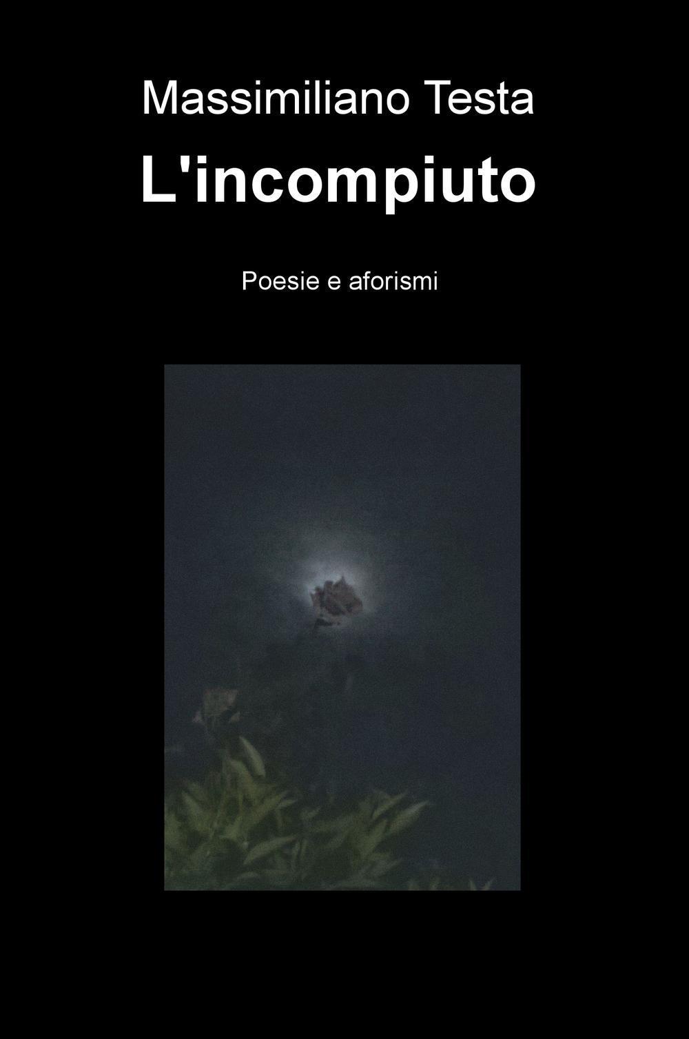 L'incompiuto. Poesie e aforismi