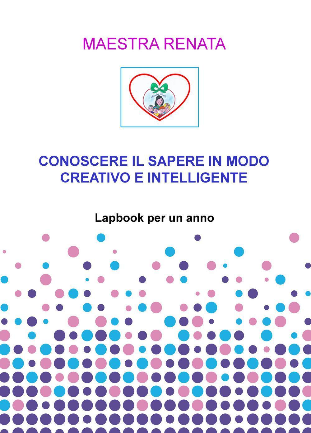Conoscere il sapere in modo creativo e intelligente. Lapbook per un anno