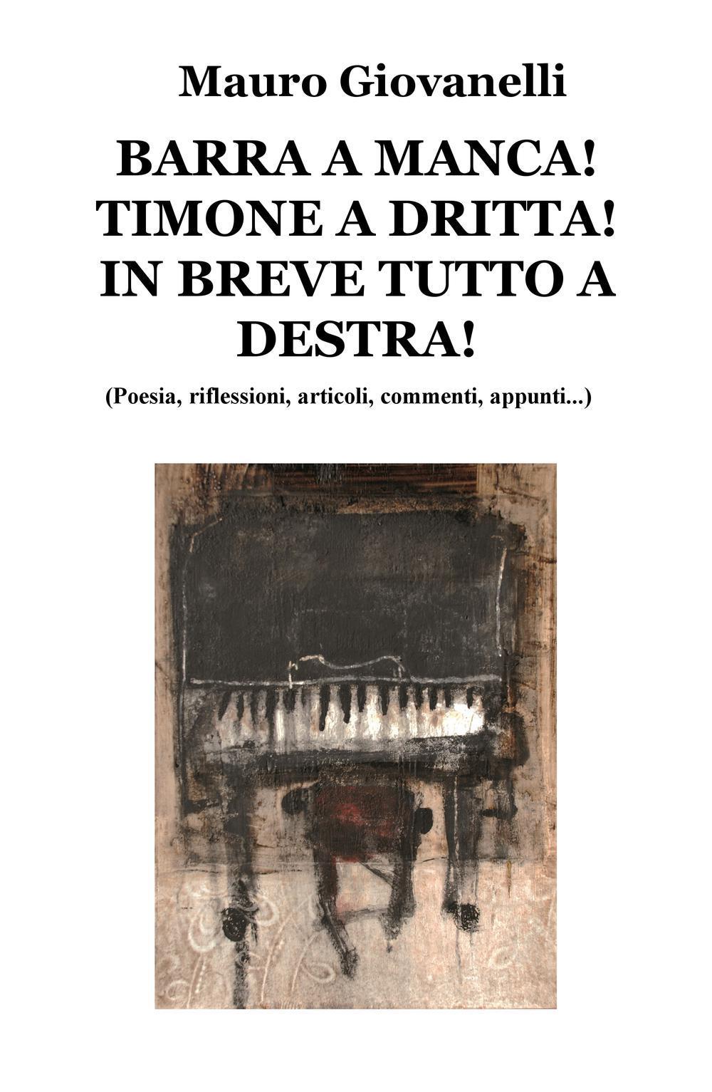 Barra a manca! timone a dritta! in breve tutto a destra. (Poesia, riflessioni, articoli, commenti, appunti...)