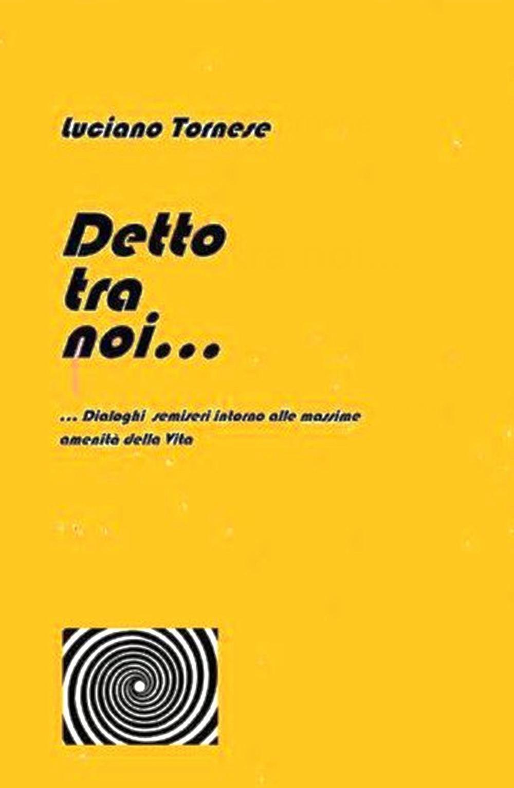 Detto tra noi... Dialoghi semiseri intorno alle massime amenità della vita