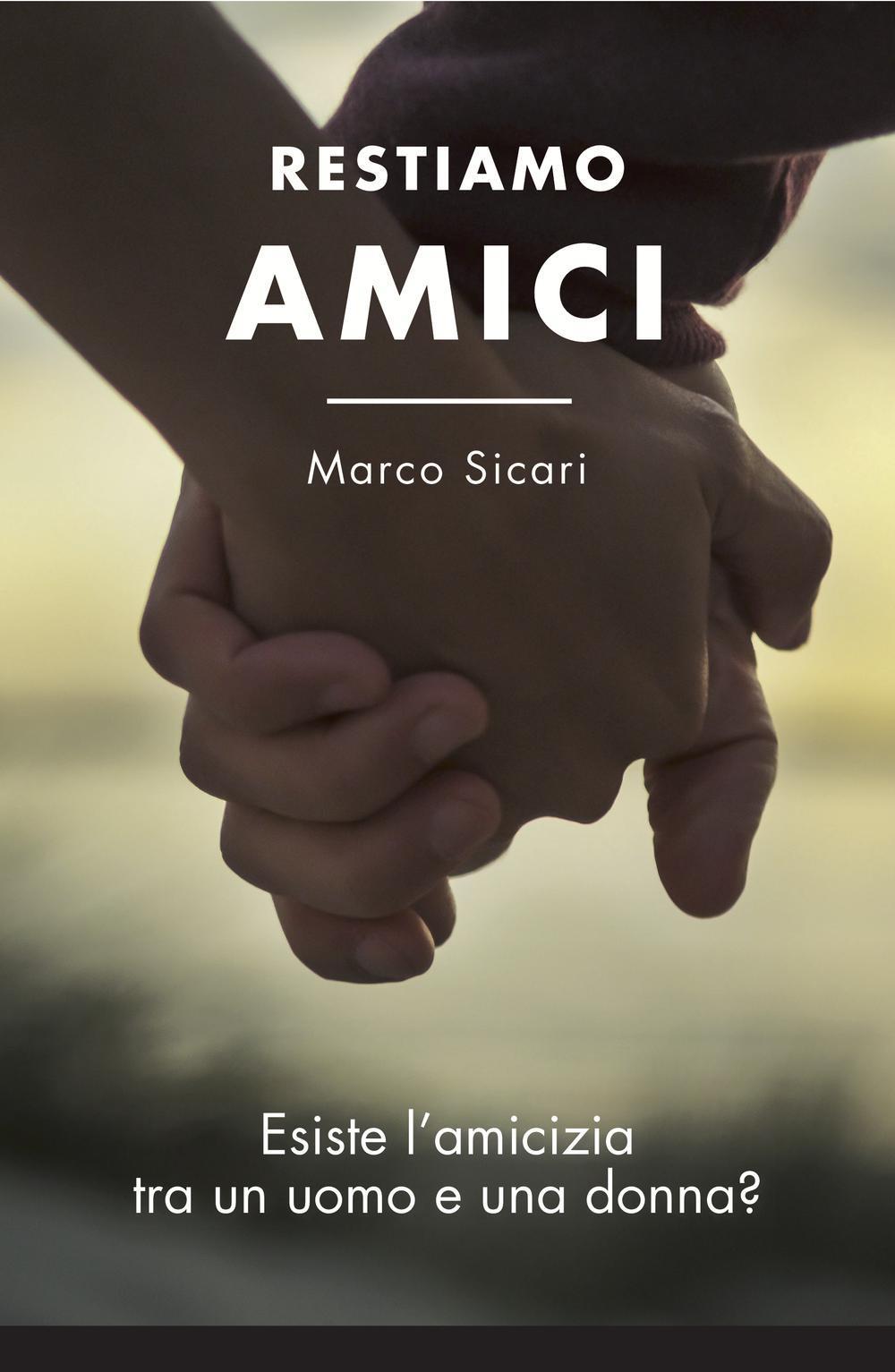 Restiamo amici. (Esiste l'amicizia tra un uomo e una donna?)