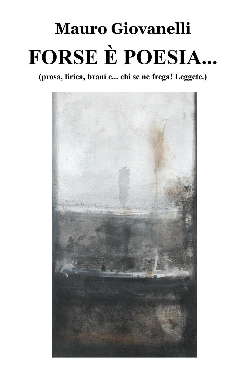 Forse è poesia.... (prosa, lirica, brani e... chi se ne frega! leggete)