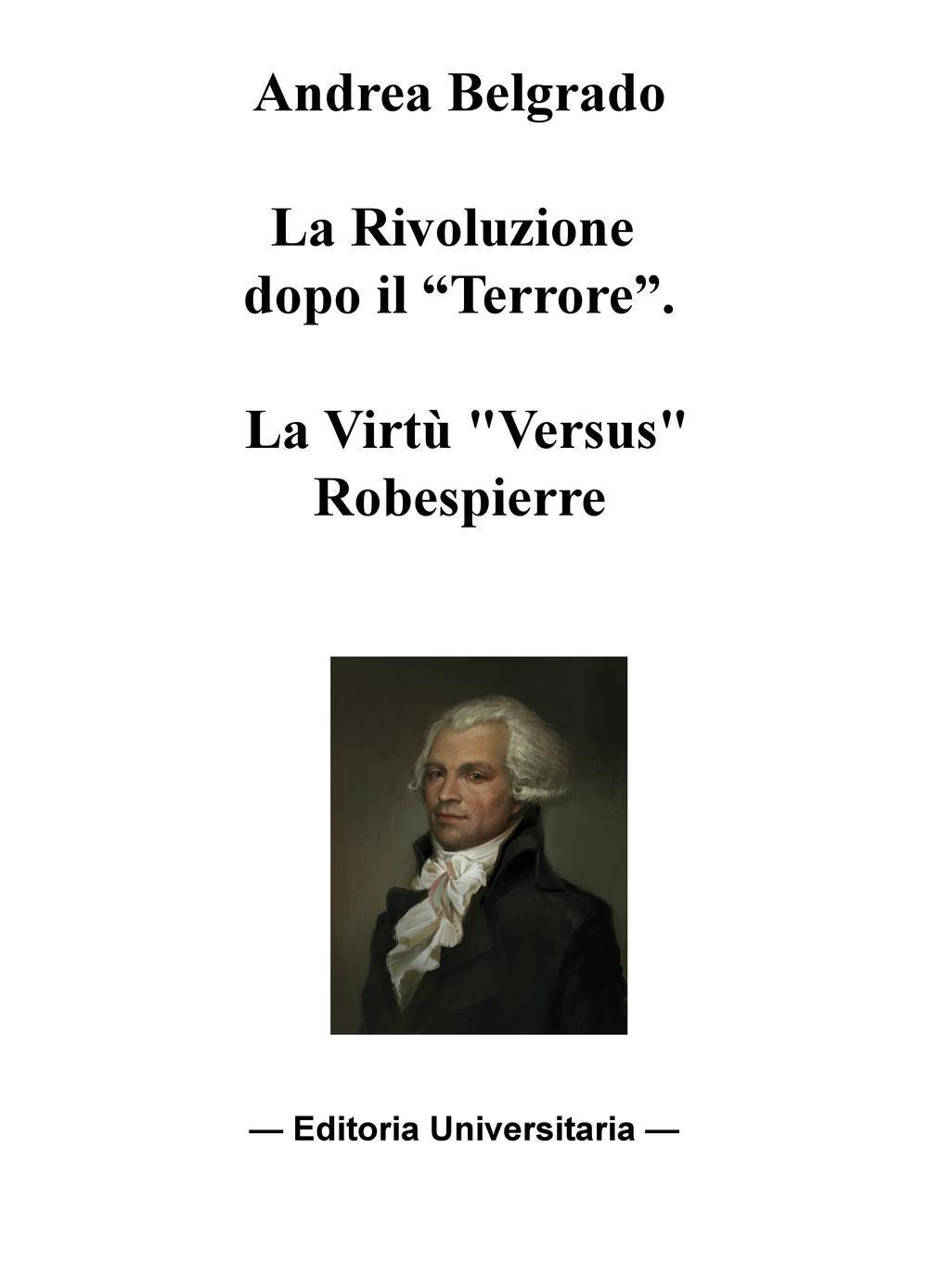 La Rivoluzione dopo il «Terrore». La virtù «versus» Robespierre