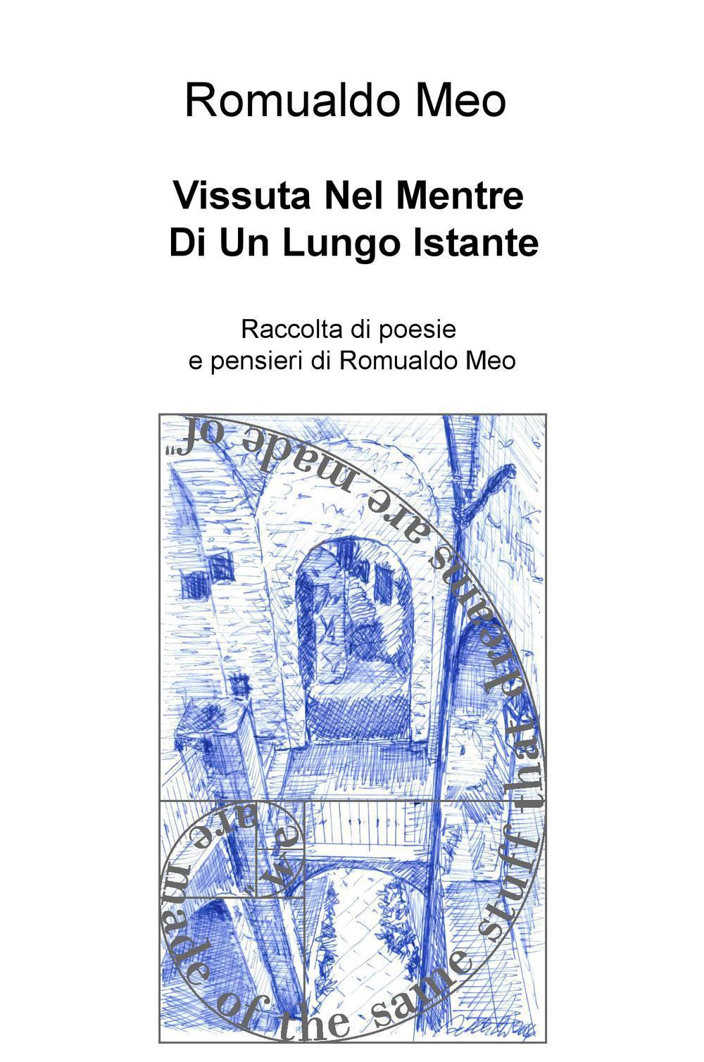 Vissuta nel mentre di un lungo istante. Raccolta di poesie e pensieri di Romualdo Meo