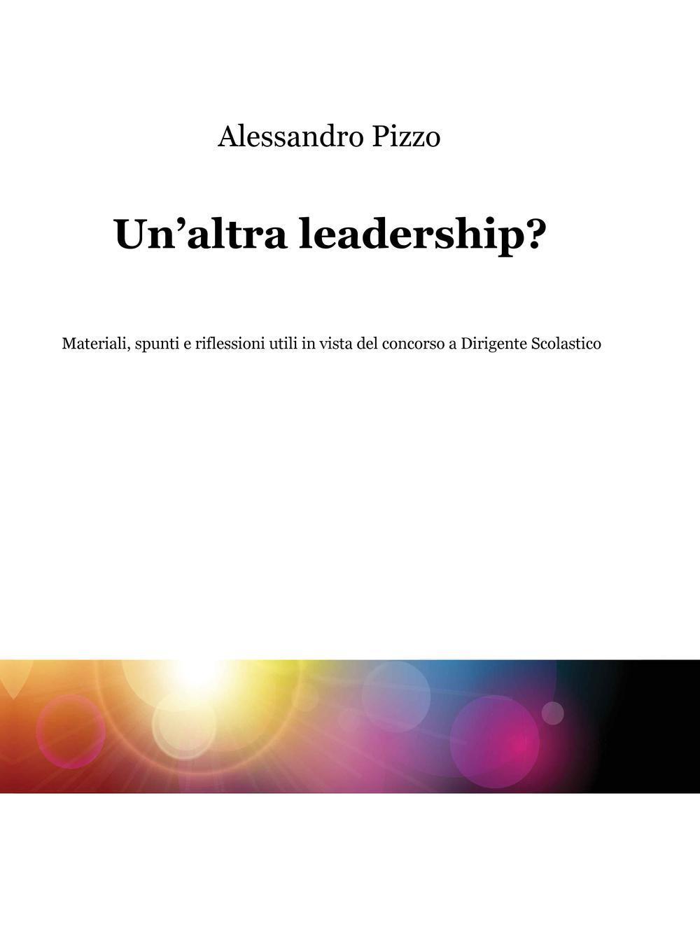 Un'altra leadership? Materiali, spunti e riflessioni utili in vista del concorso a dirigente scolastico