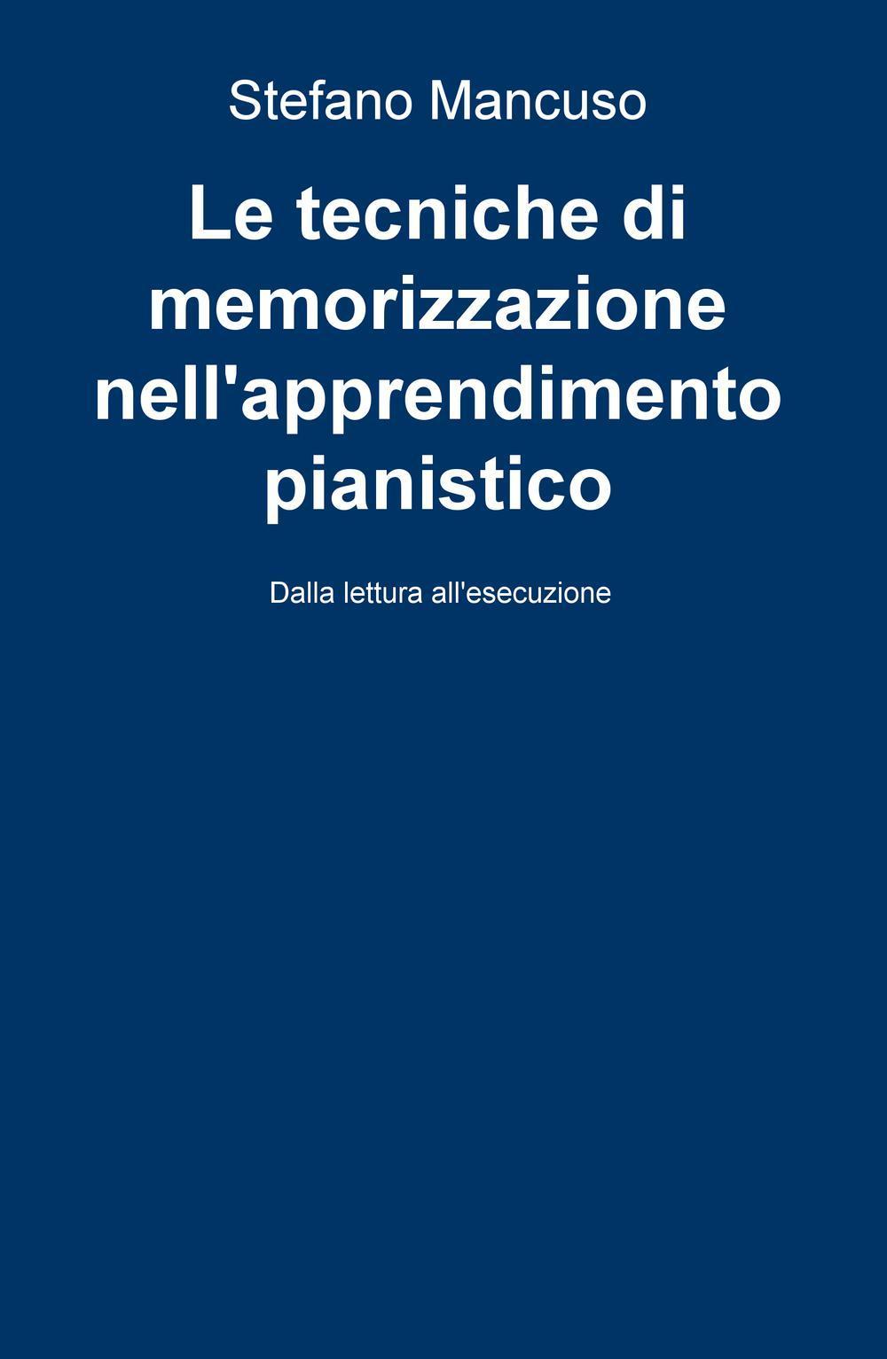 Le tecniche di memorizzazione nell'apprendimento pianistico. Dalla lettura all'esecuzione