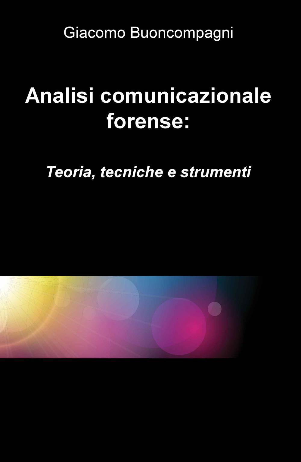 Analisi comunicazionale forense: teoria, tecniche e strumenti
