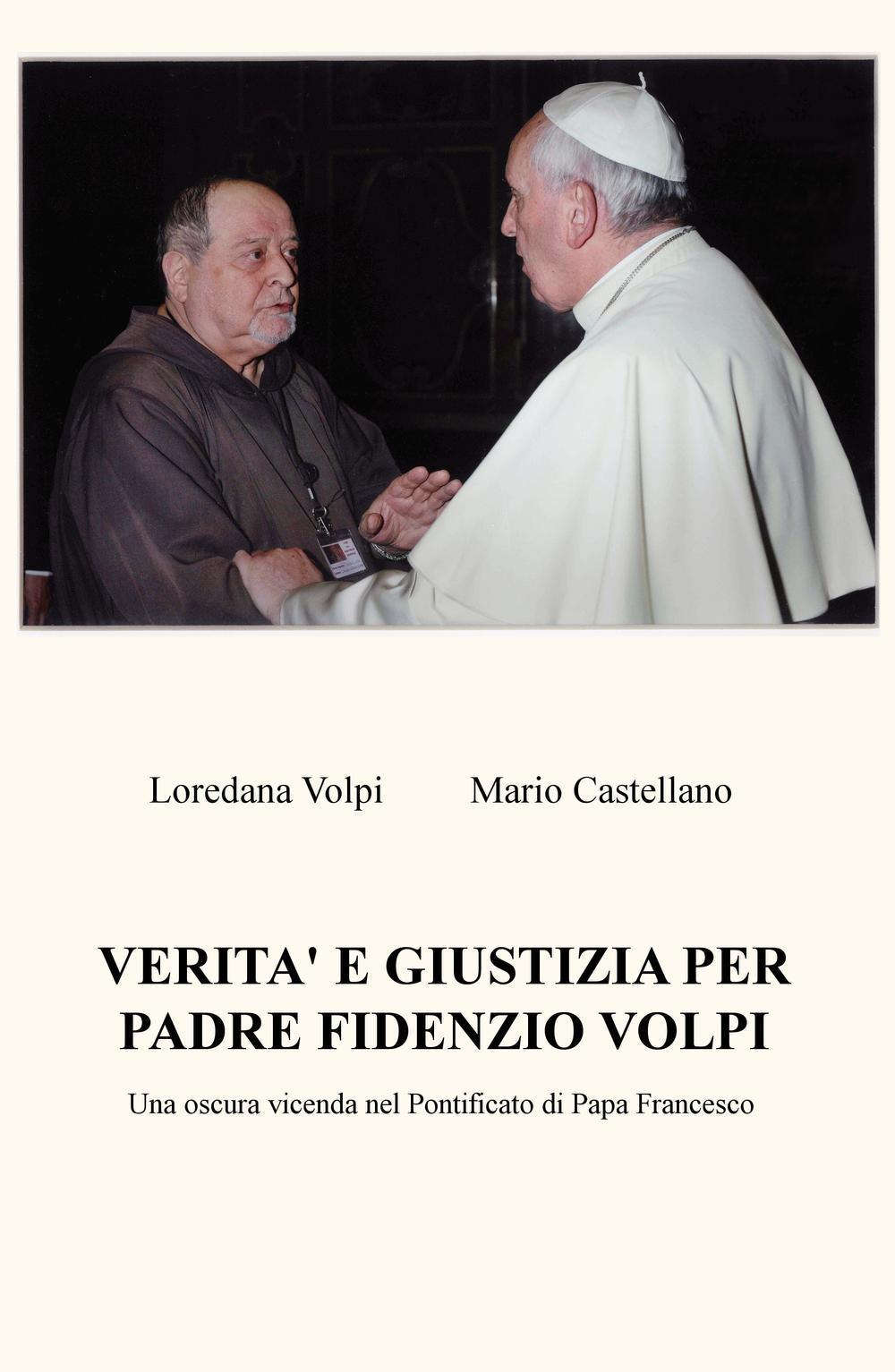 Verita e giustizia per padre Fidenzio Volpi. Una oscura vicenda nel Pontificato di Papa Francesco