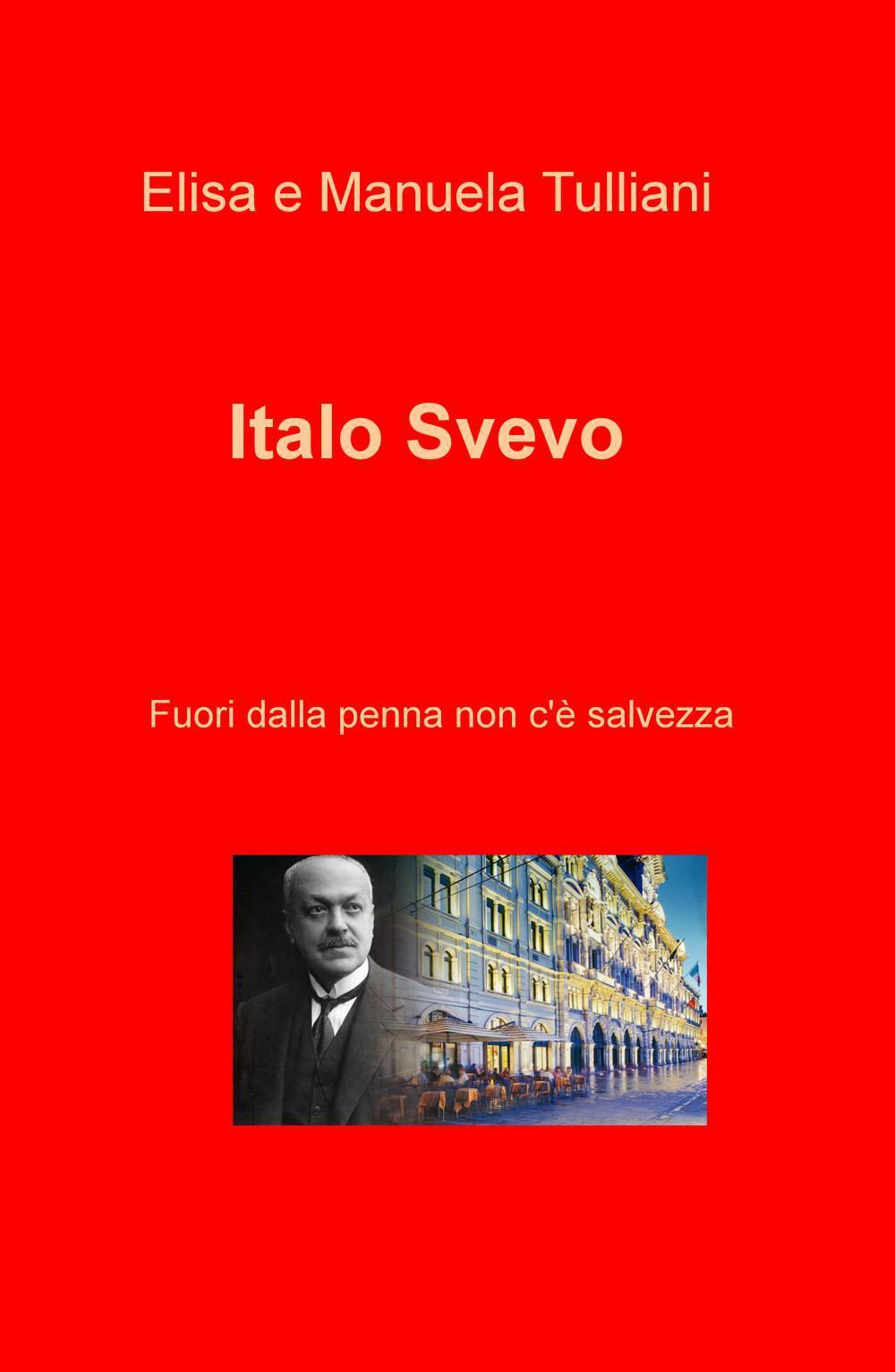 Italo Svevo. Fuori dalla penna non c'e salvezza