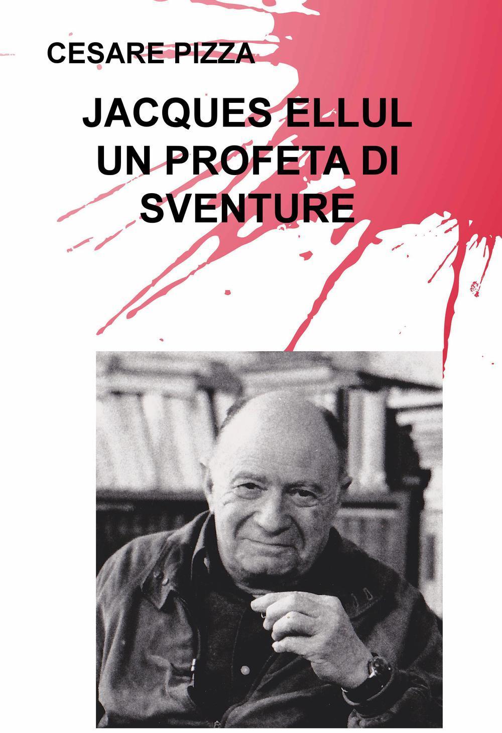 Un profeta di sventure. Jacques Ellul