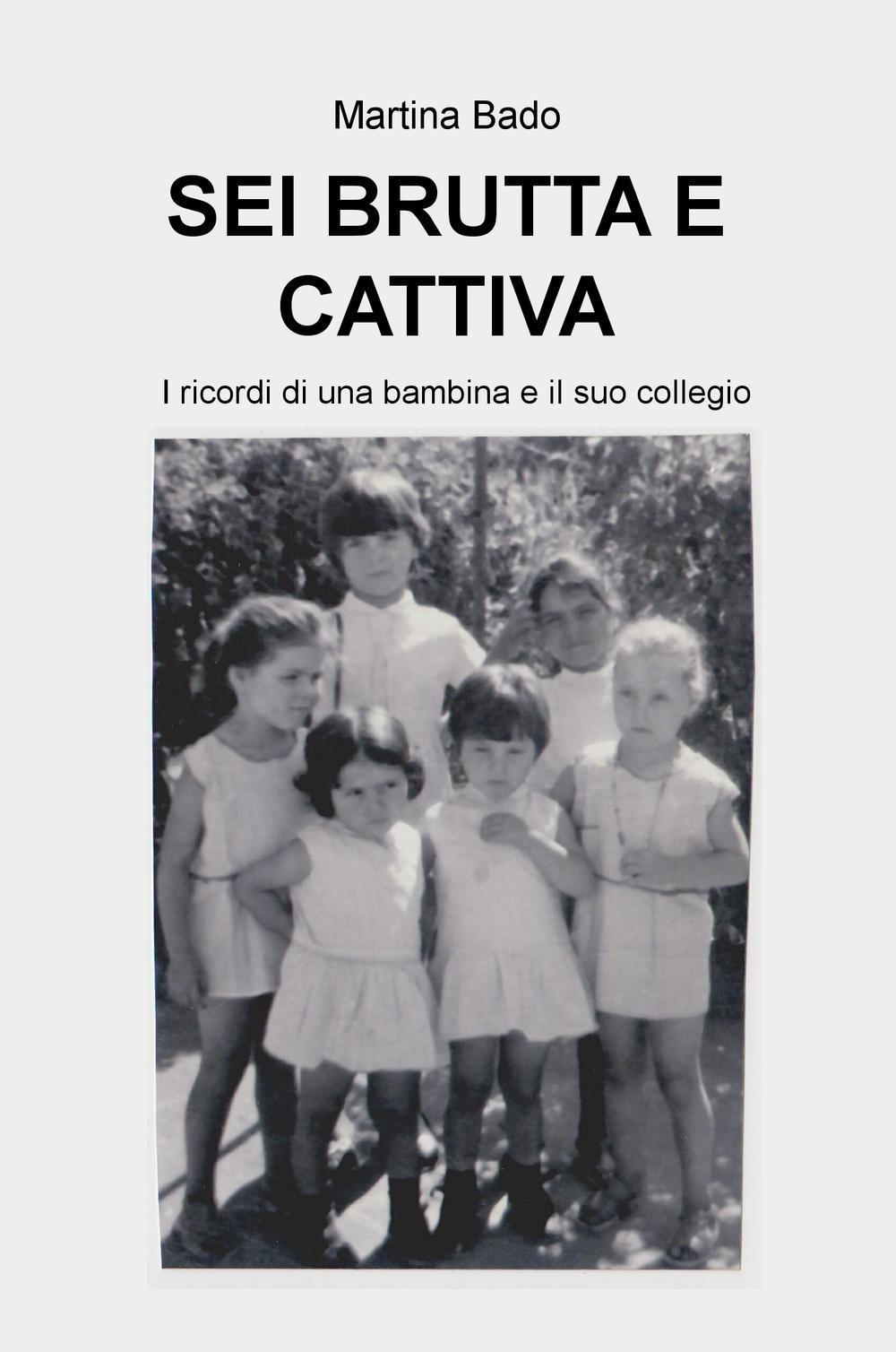 Sei brutta e cattiva. I ricordi di una bambina e il suo collegio