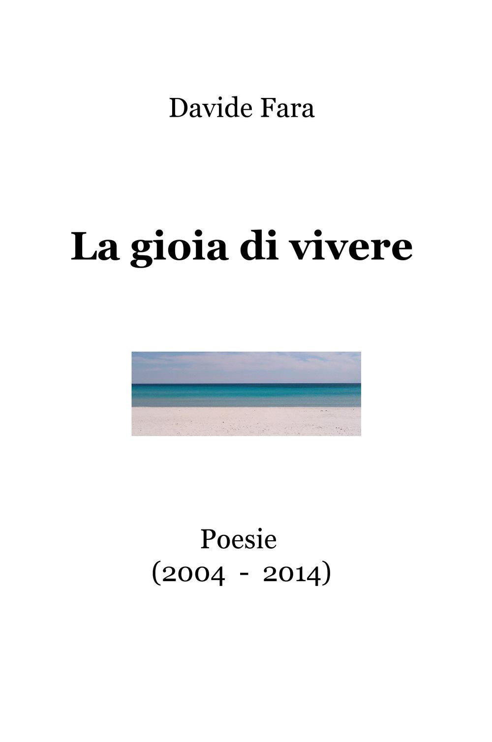 La gioia di vivere. Poesie (2004-2014)