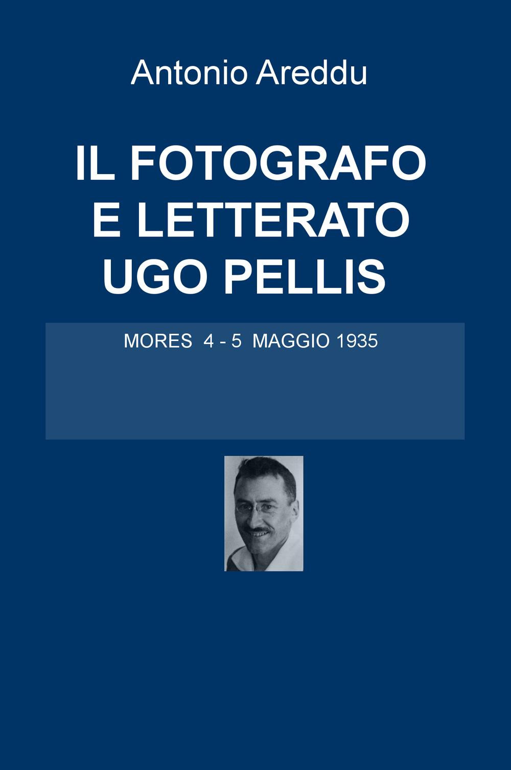 Il fotografo e letterato Ugo Pellis. Mores 4-5 maggio 1935