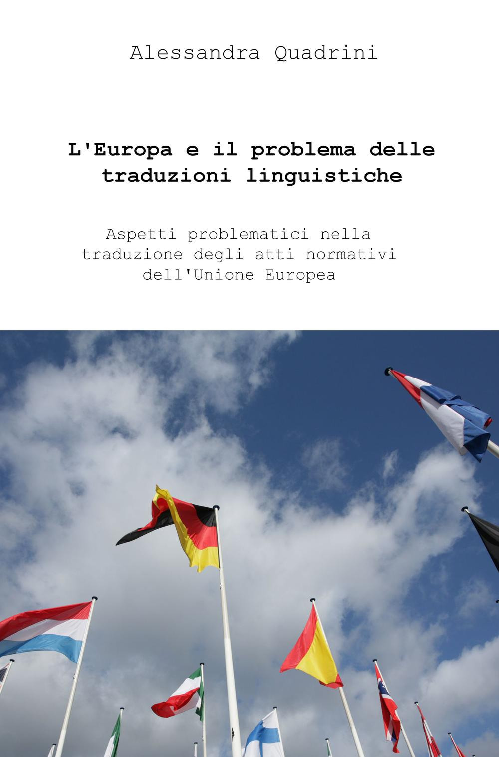 L'Europa e il problema delle traduzioni linguistiche. Aspetti problematici di traduttologia dei testi normativi nell'Unione Europea
