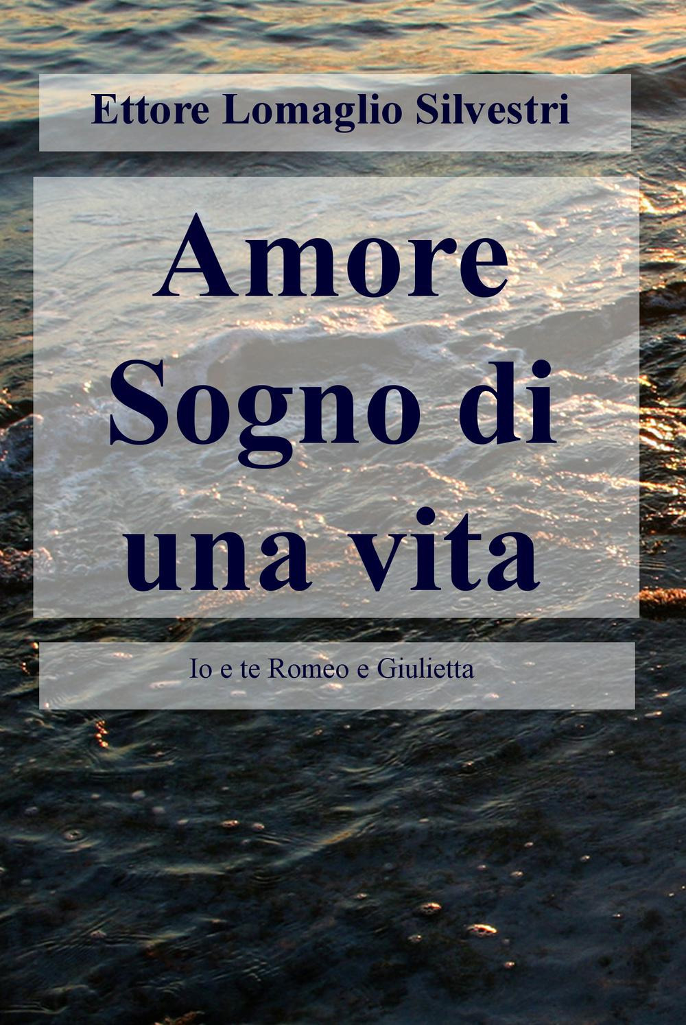Amore sogno di una vita. Io e te Romeo e Giulietta
