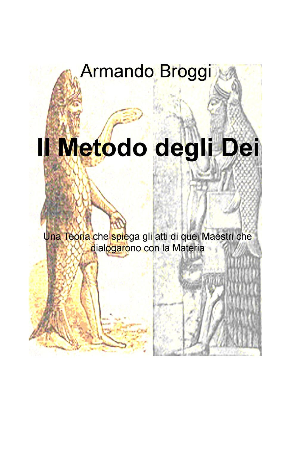 Il metodo degli dei. Una teoria che spiega gli atti di quei maestri che dialogarono con la materia