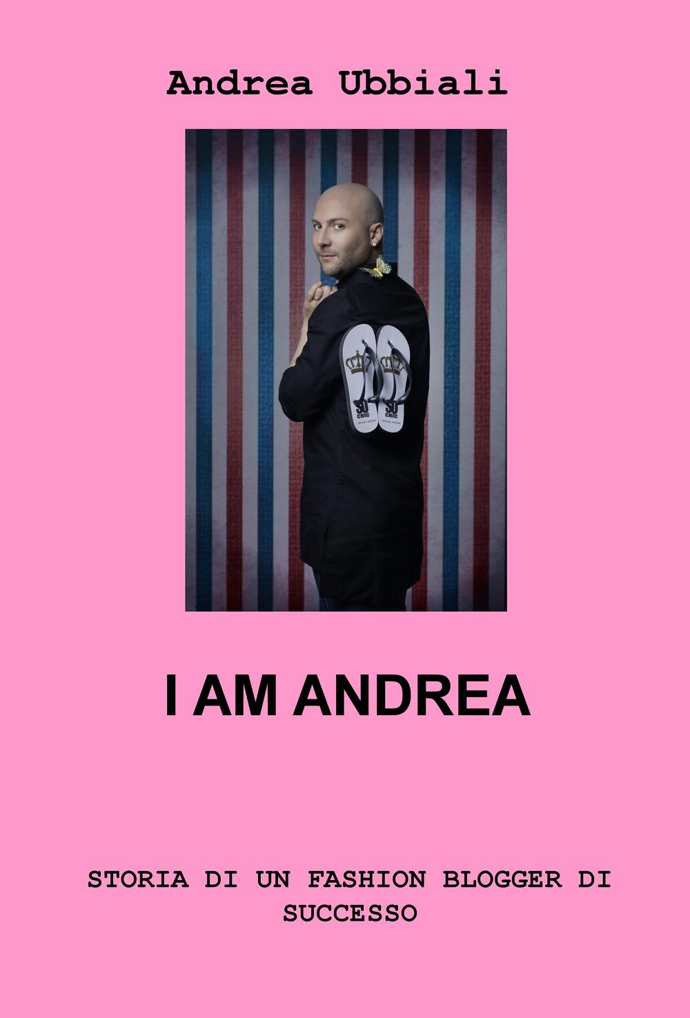 I am Andrea. Storia di un fashion blogger di successo