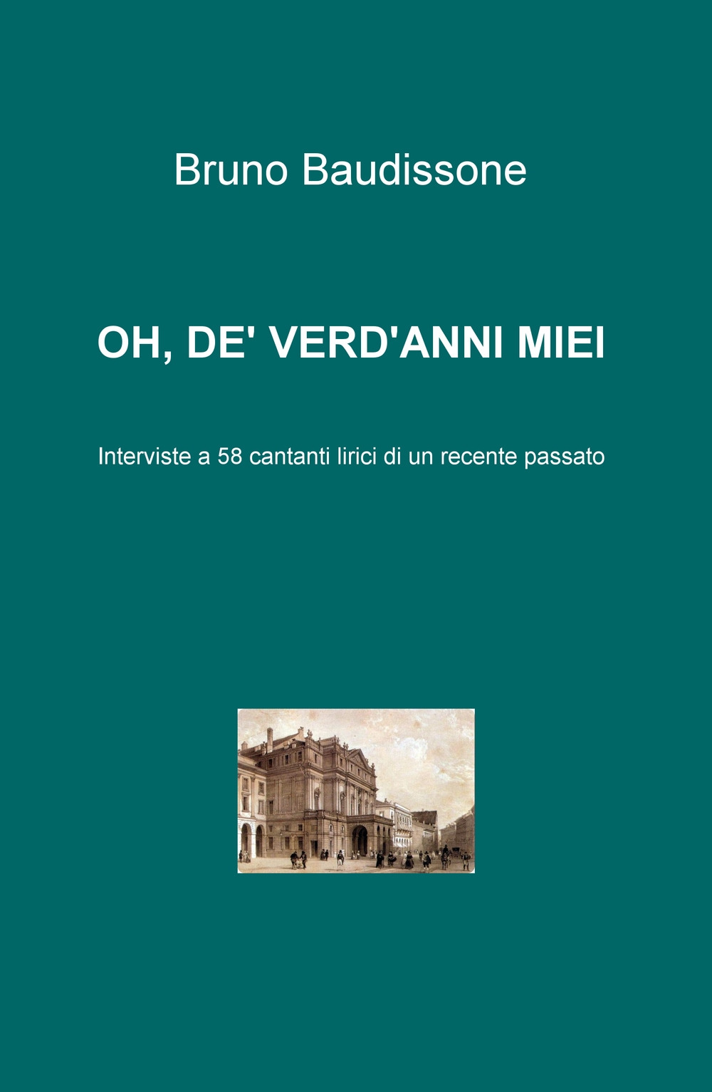 Oh, de' verd'anni miei. Interviste a 58 cantanti lirici di un recente passato