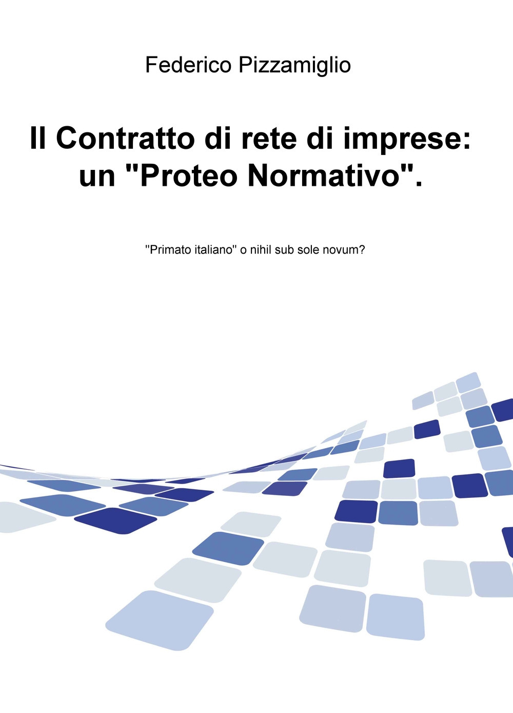 Il Contratto di rete di imprese: un «Proteo Normativo». «Primato italiano» o nihil sub sole novum?