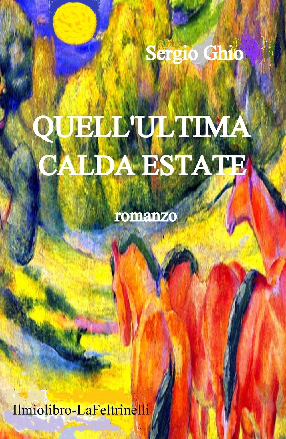 Quell'ultima calda estate. Storia d'amore e d'avventure sullo sfondo di una terra aspra e selvaggia uscita dagli orrori di una guerra