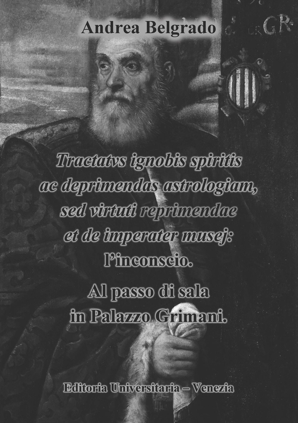 Tractatus ignobis spiritis ac deprimendas astrologiam, sed virtuti repraimendae et de imperater musej: l'inconscio. Al passo di sala in Palazzo Grimani