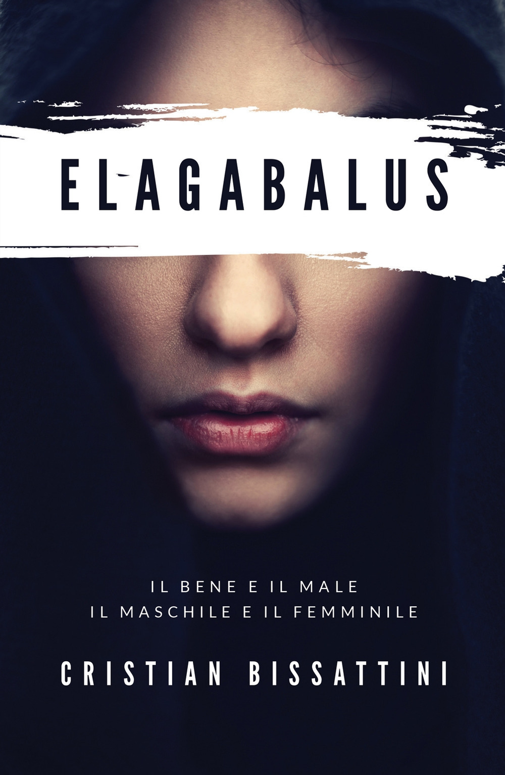 Elagabalus. Il bene e il male, il maschile e il femminile