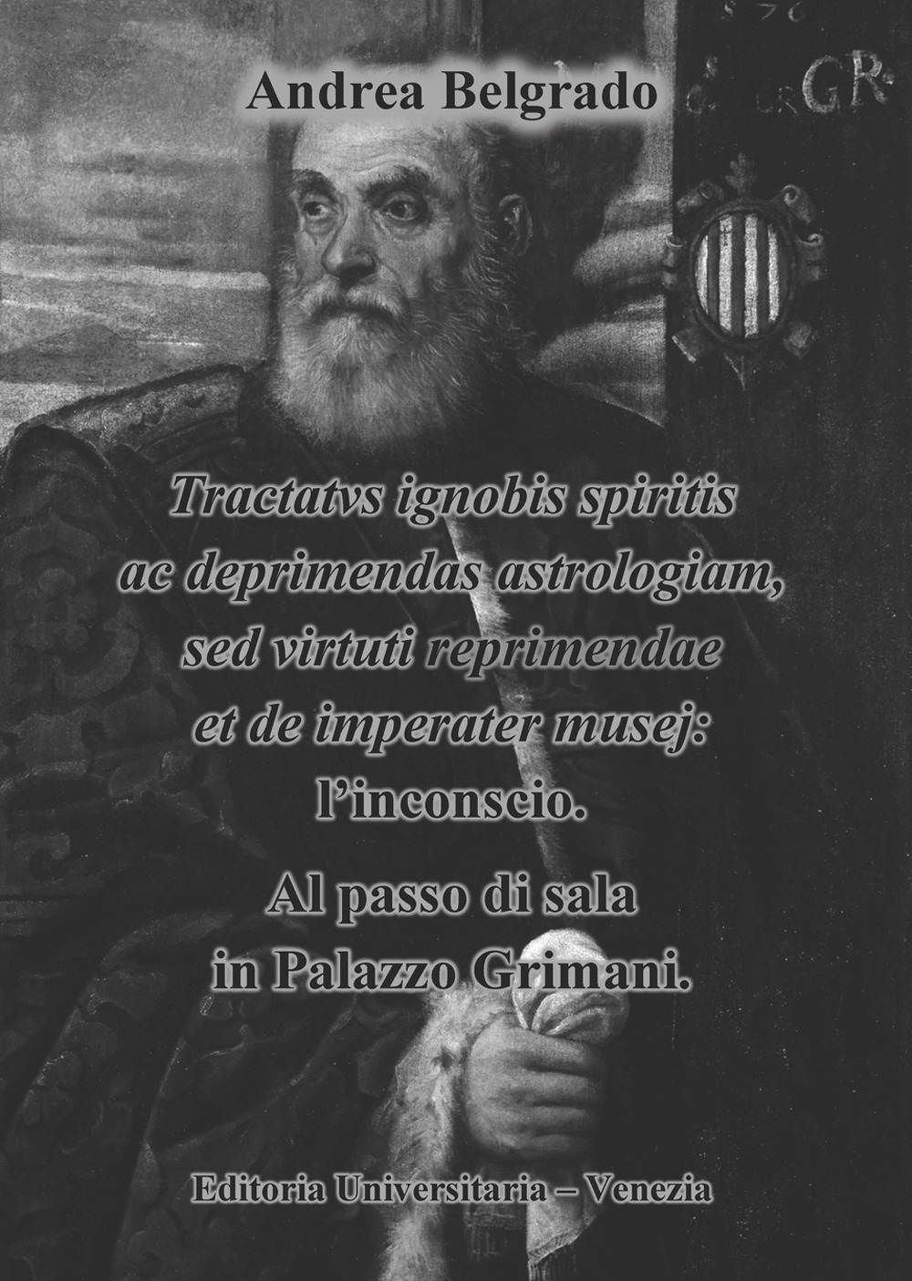 Tractatus ignobis spiritis ac deprimendas astrologiam, sed virtuti repraimendae et de imperater musej: l'inconscio. Al passo di sala in Palazzo Grimani