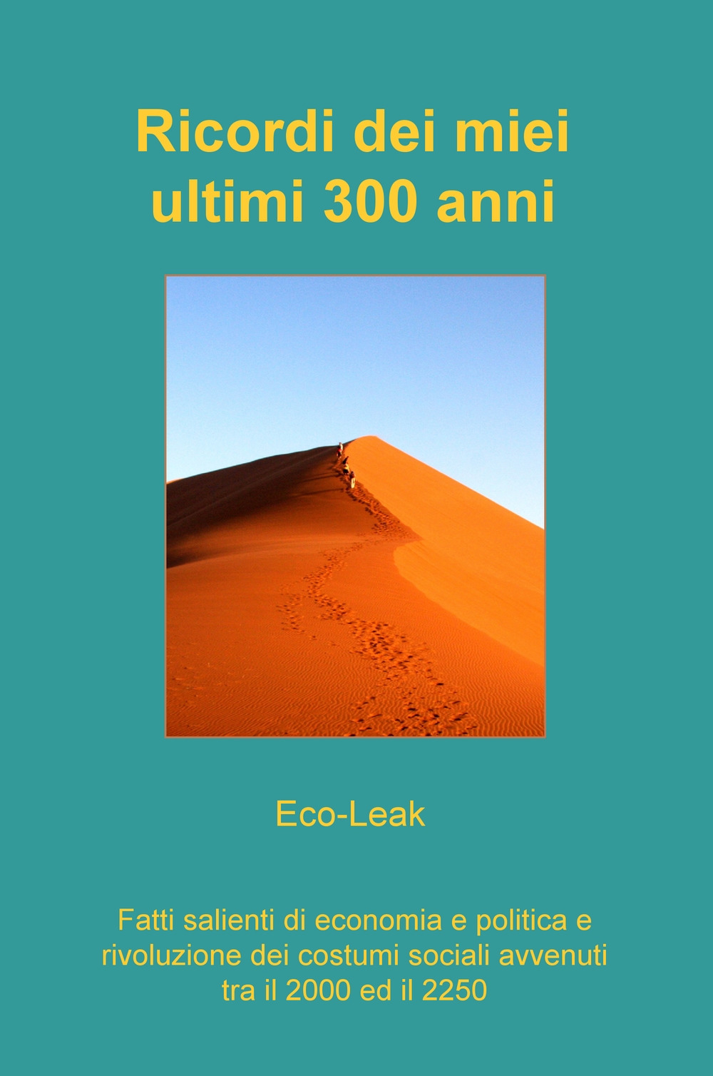 Ricordi dei miei ultimi 300 anni. Fatti salienti di economia e politica e rivoluzione dei costumi sociali avvenuti tra il 2000 ed il 2250