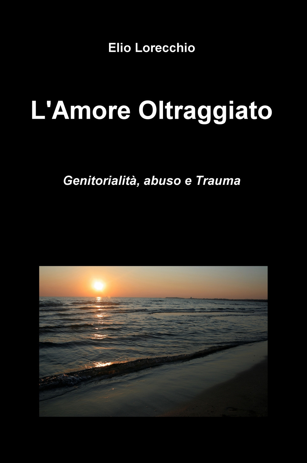 L'amore oltraggiato. Genitorialità, abuso e trauma