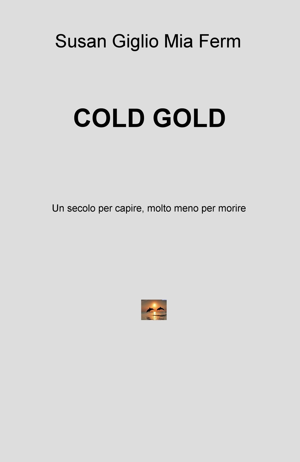 Cold gold. Un secolo per capire, molto meno per morire
