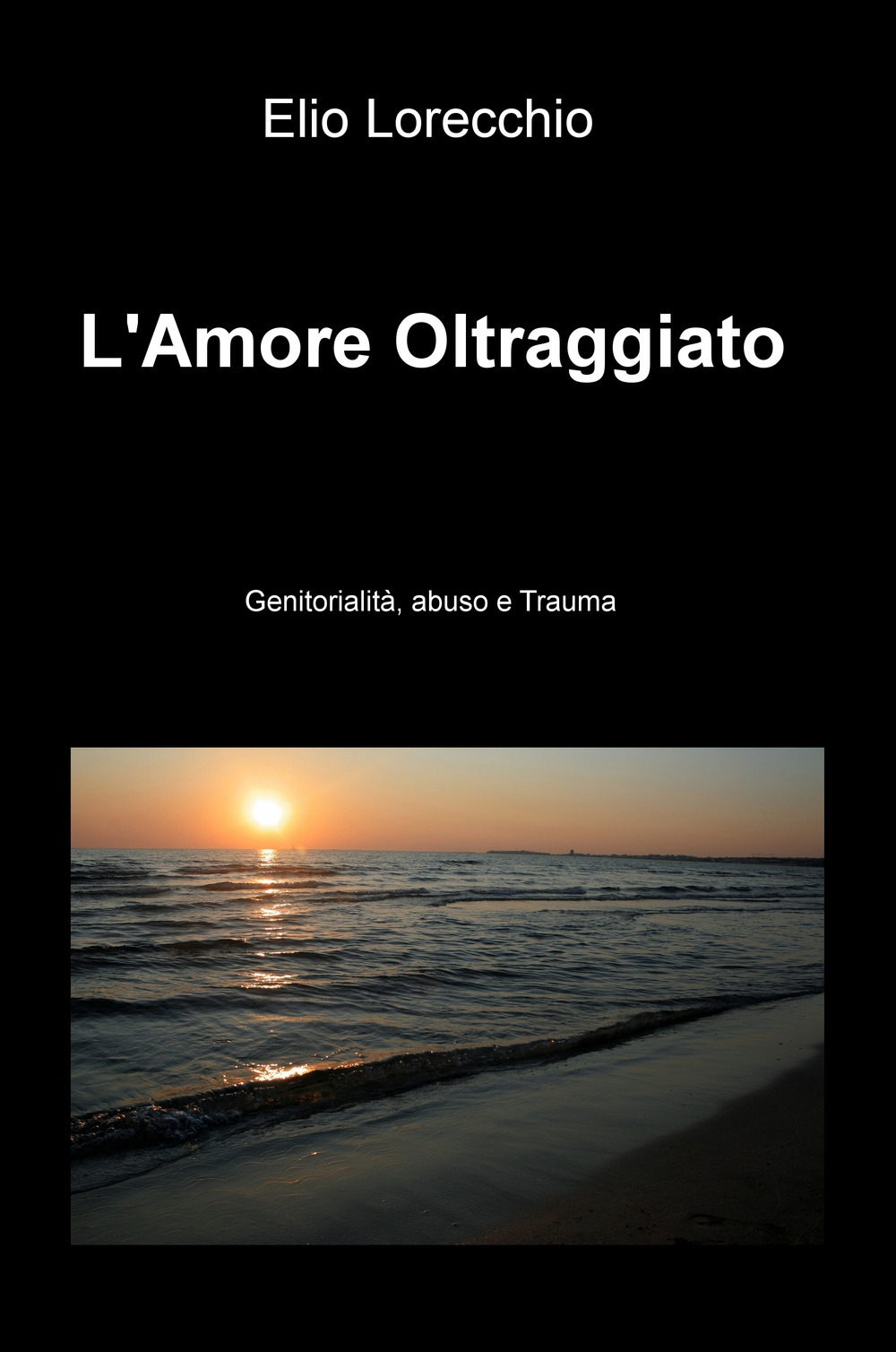 L'amore oltraggiato. Genitorialità, abuso e trauma