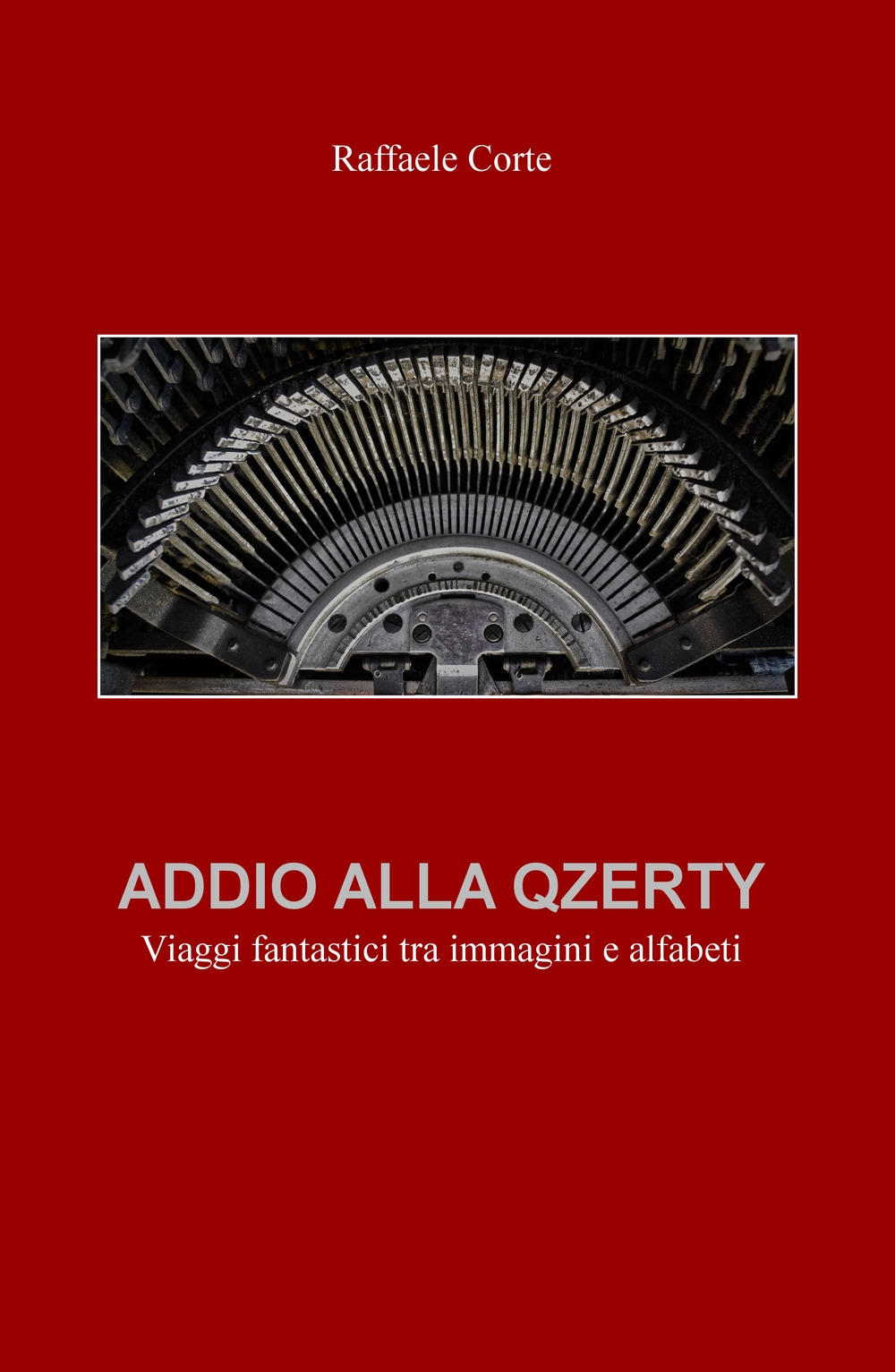 Addio alla Qzerty. Viaggi fantastici tra immagini e alfabeti